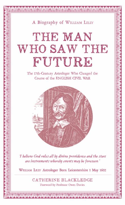 A Biography of William Lilly - The Man Who Saw The Future